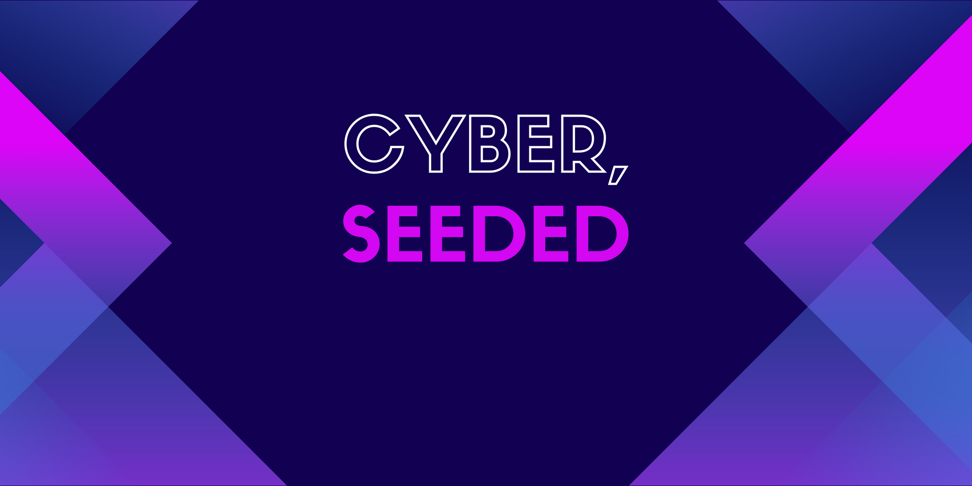 Cyber, Seeded.